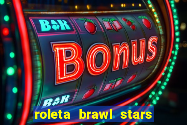 roleta brawl stars 2024 85 brawlers